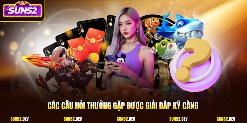 Các câu hỏi thường gặp được giải đáp kỹ càng
