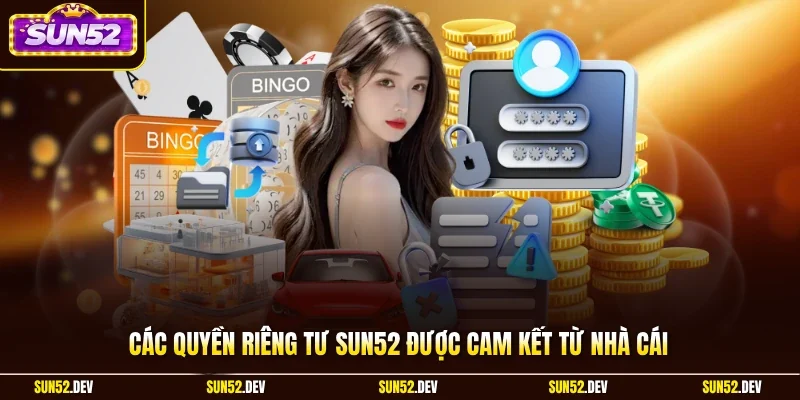 Các quyền riêng tư Sun52 được cam kết từ nhà cái