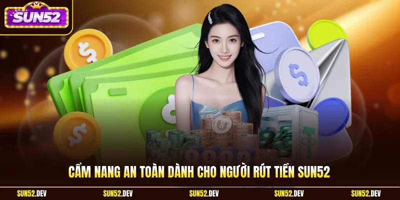 Cẩm nang an toàn dành cho người rút tiền Sun52