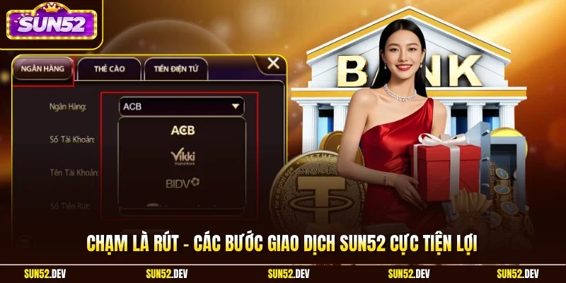 Chạm là rút – Các bước giao dịch Sun52 cực tiện lợi