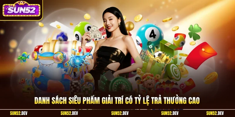 Danh sách siêu phẩm giải trí có tỷ lệ trả thưởng cao