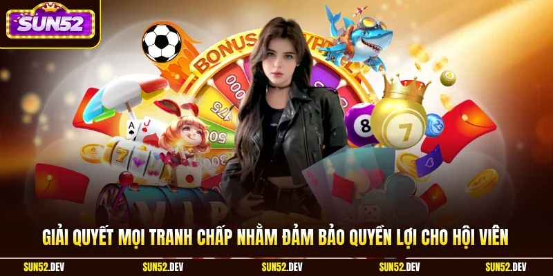 Giải quyết mọi tranh chấp nhằm đảm bảo quyền lợi cho hội viên