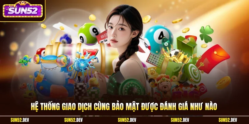 Hệ thống giao dịch cùng bảo mật được đánh giá như nào