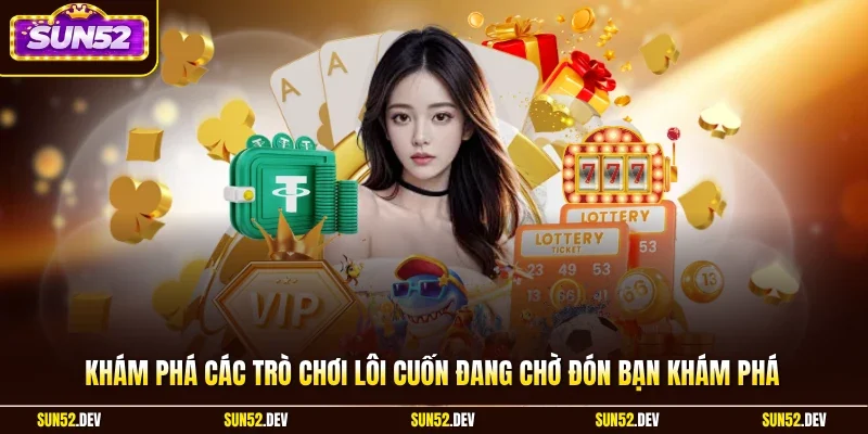 Khám phá các trò chơi lôi cuốn đang chờ đón bạn khám phá