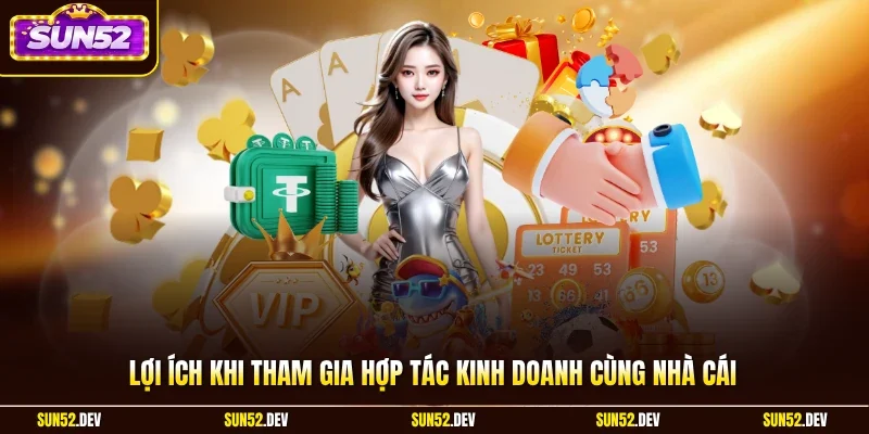 Lợi ích khi tham gia hợp tác kinh doanh cùng nhà cái