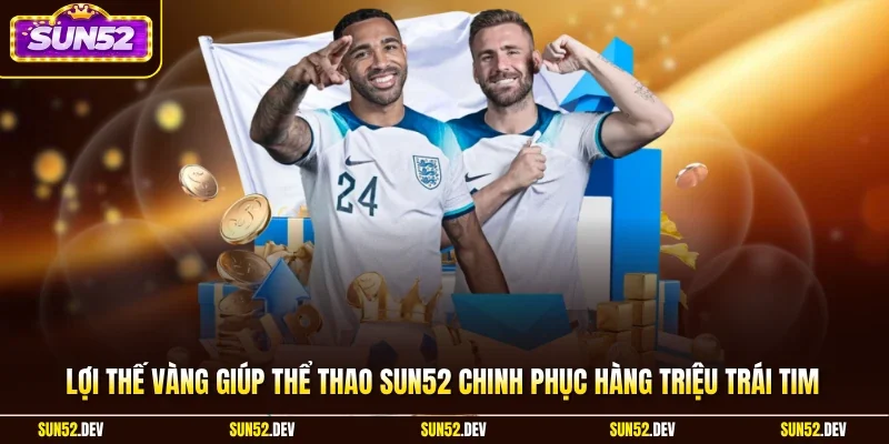 Lợi thế vàng giúp thể thao Sun52 chinh phục hàng triệu trái tim