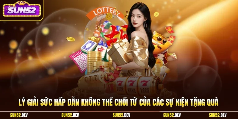 Lý giải sức hấp dẫn không thể chối từ của các sự kiện tặng quà