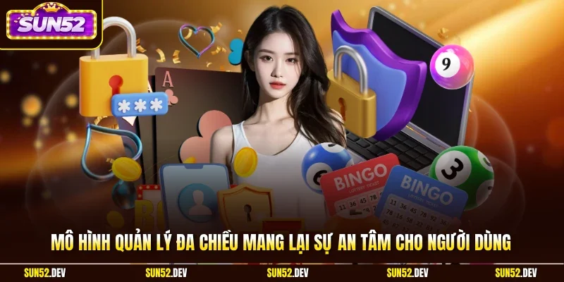 Mô hình quản lý đa chiều mang lại sự an tâm cho người dùng