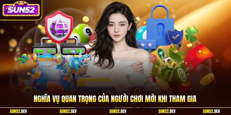 Nghĩa vụ quan trọng của người chơi mới khi tham gia
