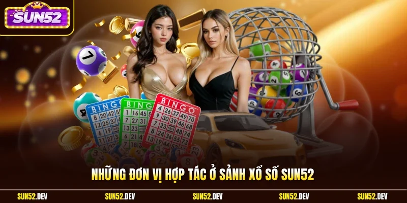 Những đơn vị hợp tác ở sảnh xổ số Sun52