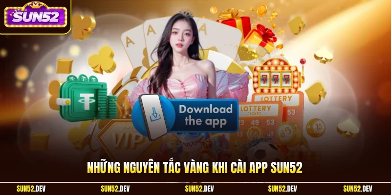 Những nguyên tắc vàng khi cài app Sun52 