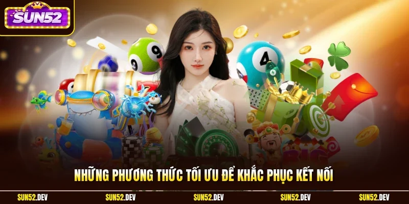 Những phương thức tối ưu để khắc phục kết nối