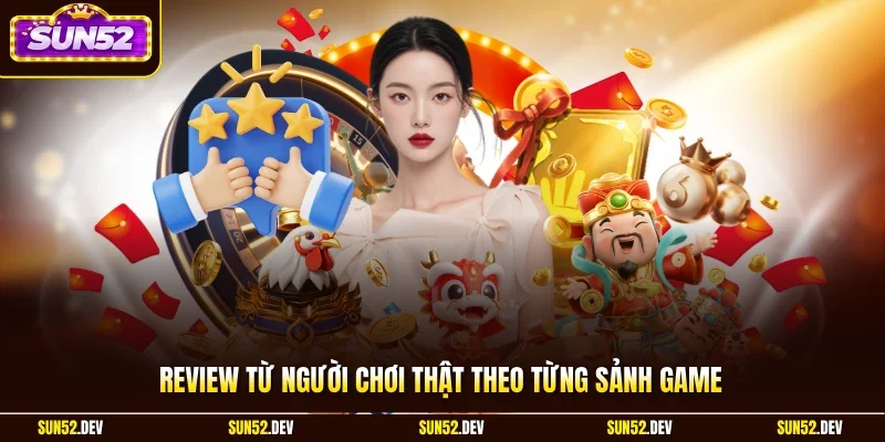 Review từ người chơi thật theo từng sảnh game