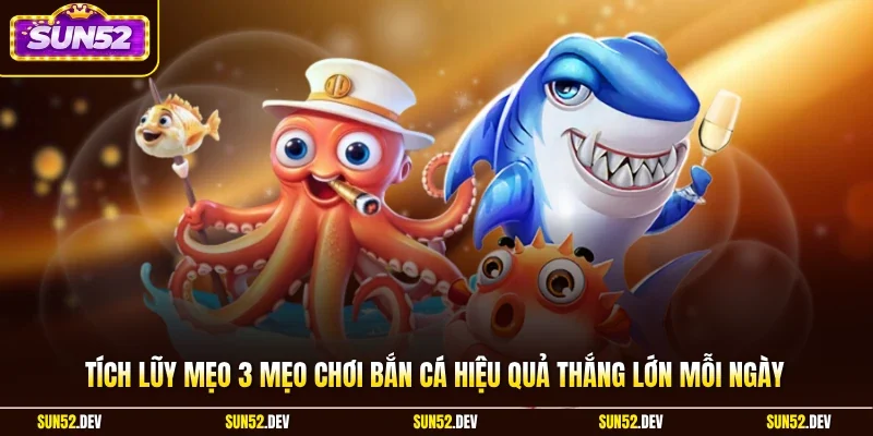 Mẹo chơi bắn cá hiệu quả