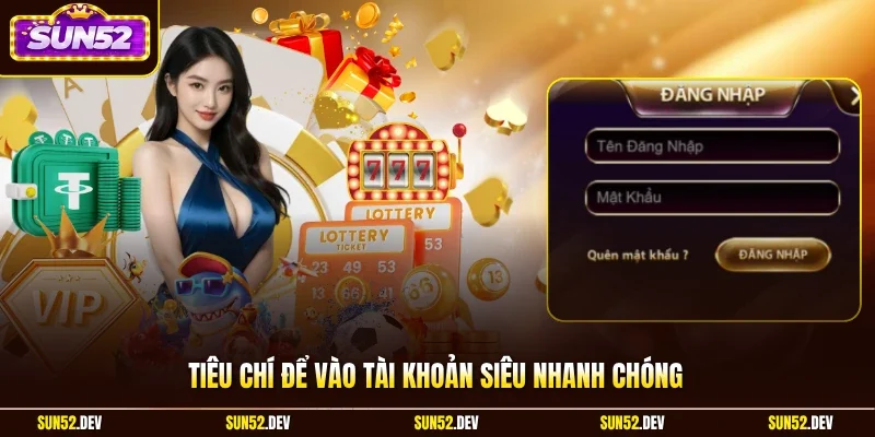 Tiêu chí để vào tài khoản siêu nhanh chóng
