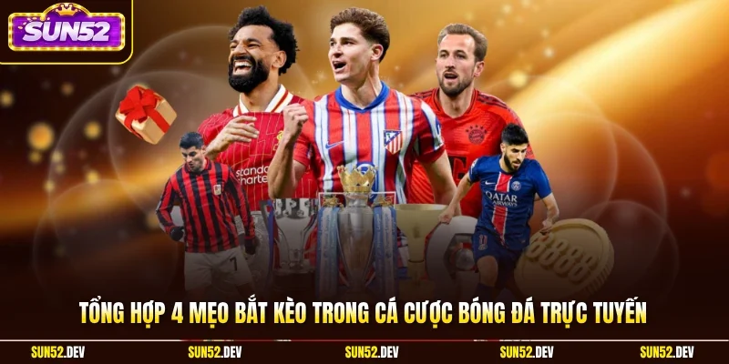 Mẹo Bắt Kèo Trong Cá Cược Bóng Đá Trực Tuyến