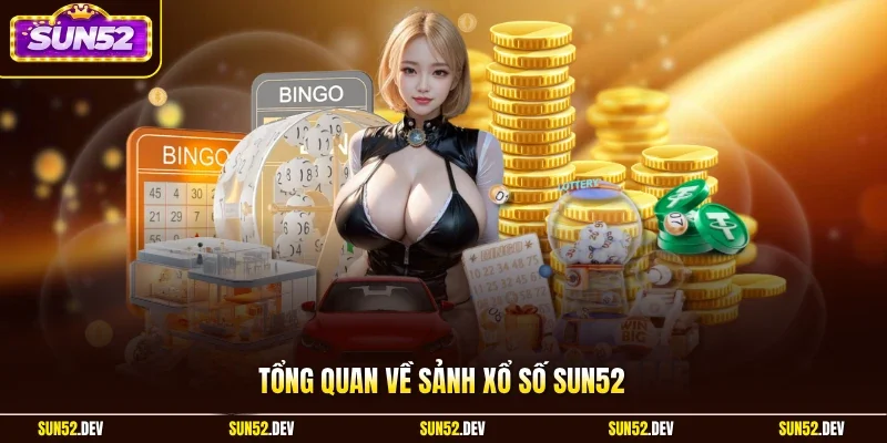 Tổng quan về sảnh xổ số Sun52